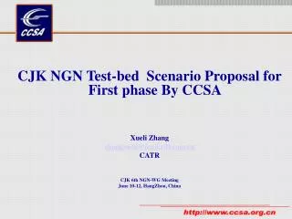 CJK NGN Test-bed Scenario Proposal for First phase By CCSA Xueli Zhang