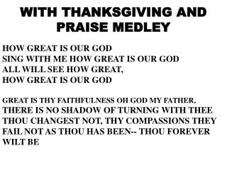 WITH THANKSGIVING AND PRAISE MEDLEY