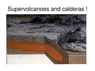 Supervolcanoes and calderas !