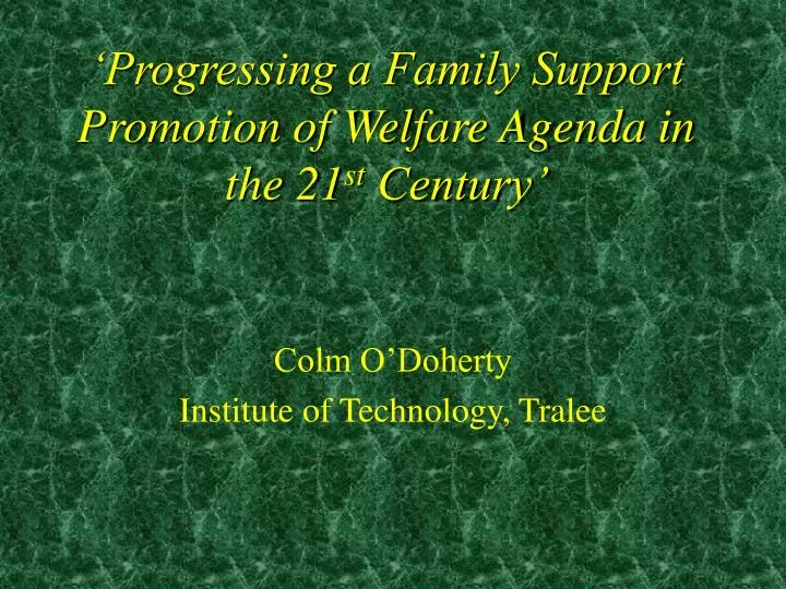progressing a family support promotion of welfare agenda in the 21 st century