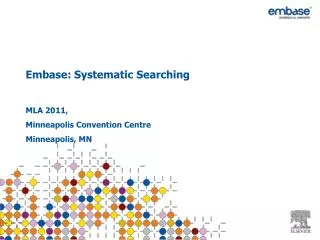 Embase: Systematic Searching MLA 2011, Minneapolis Convention Centre Minneapolis, MN
