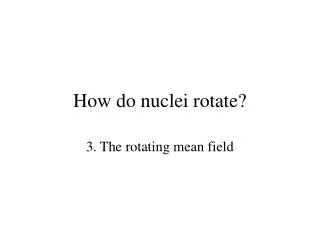 How do nuclei rotate?