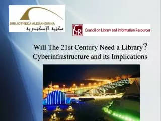 Will The 21st Century Need a Library ? Cyberinfrastructure and its Implications