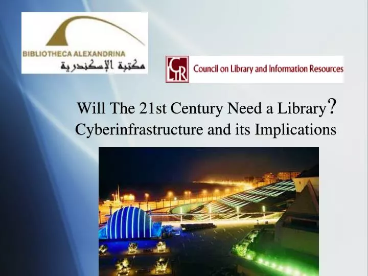 will the 21st century need a library cyberinfrastructure and its implications