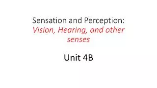 Sensation and Perception: Vision, Hearing, and other senses