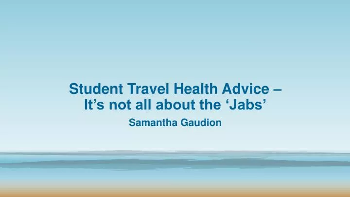 student travel health advice it s not all about the jabs