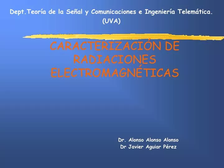 caracterizaci n de radiaciones electromagn ticas dr alonso alonso alonso dr javier aguiar p rez