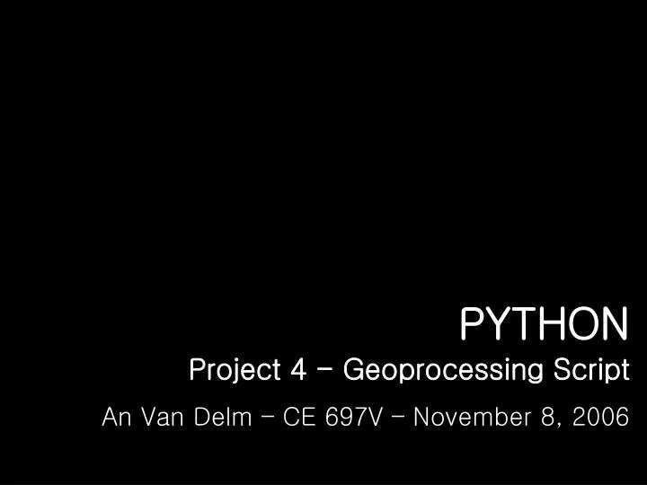 python project 4 geoprocessing script an van delm ce 697v november 8 2006
