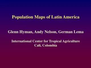 Population Maps of Latin America Glenn Hyman, Andy Nelson, German Lema