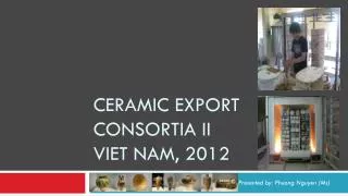 Ceramic export consortia II Viet nam , 2012