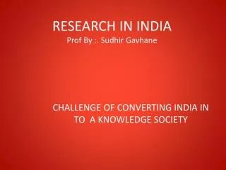 RESEARCH IN INDIA Prof By :. Sudhir Gavhane