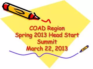 COAD Region Spring 2013 Head Start Summit March 22, 2013
