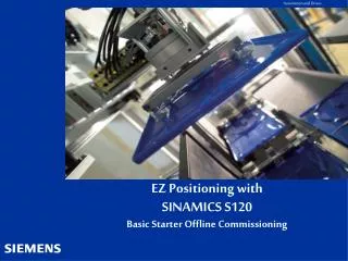 EZ Positioning with SINAMICS S120 Basic Starter Offline Commissioning