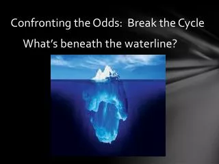 Confronting the Odds: Break the Cycle