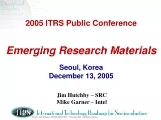 2005 ITRS Public Conference Emerging Research Materials Seoul, Korea December 13, 2005