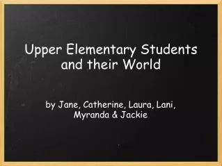 Upper Elementary Students and their World