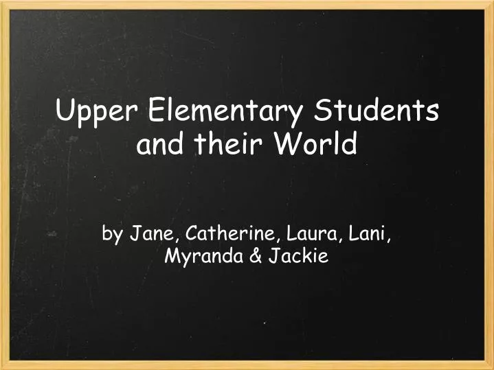 upper elementary students and their world