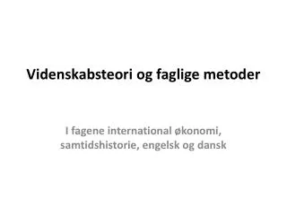 videnskabsteori og faglige metoder