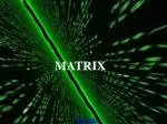 MATRIX - slide 1