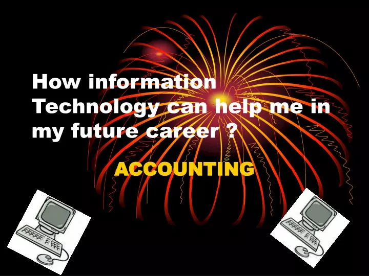 how information technology can help me in my future career