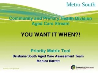 Community and Primary Health Division Aged Care Stream YOU WANT IT WHEN?! Priority Matrix Tool
