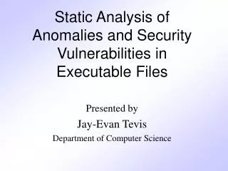 Static Analysis of Anomalies and Security Vulnerabilities in Executable Files