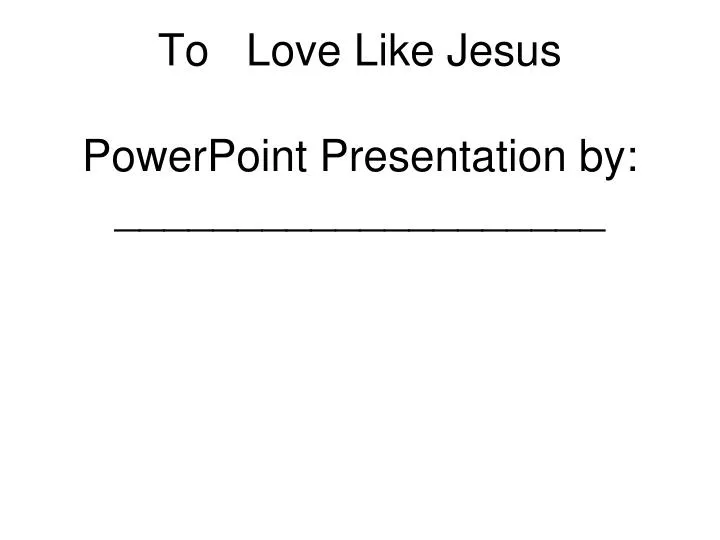 to love like jesus powerpoint presentation by