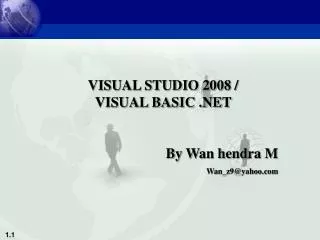 VISUAL STUDIO 2008 / VISUAL BASIC .NET By Wan hendra M Wan_z9@yahoo