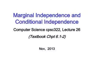Marginal Independence and Conditional Independence Computer Science cpsc322, Lecture 26