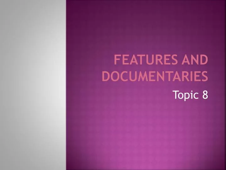 features and documentaries