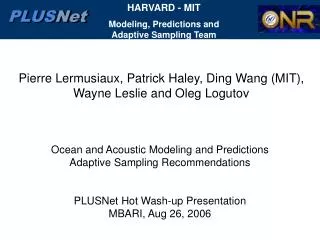 Pierre Lermusiaux, Patrick Haley, Ding Wang (MIT), Wayne Leslie and Oleg Logutov