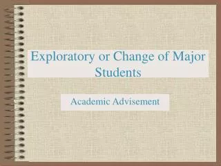 Exploratory or Change of Major Students