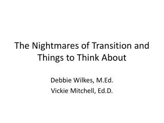 The Nightmares of Transition and Things to Think About