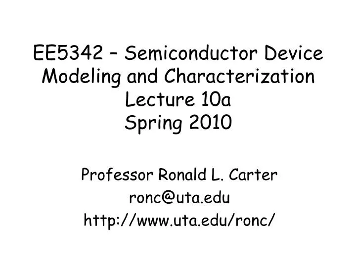 ee5342 semiconductor device modeling and characterization lecture 10a spring 2010