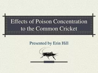Effects of Poison Concentration to the Common Cricket