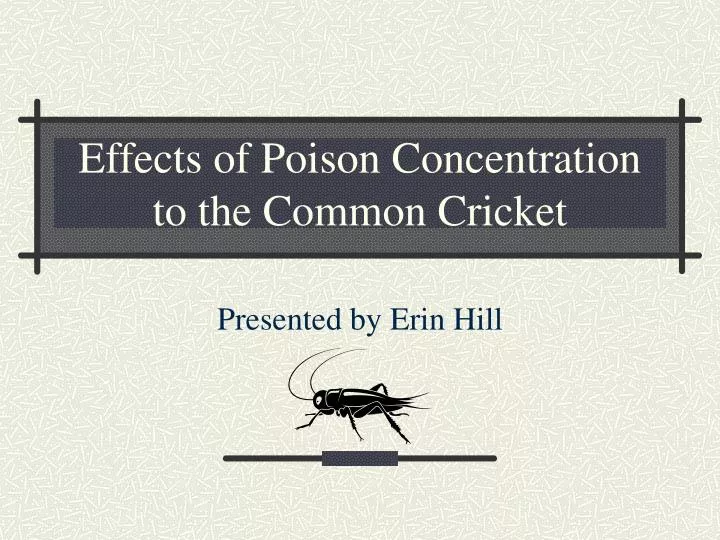 effects of poison concentration to the common cricket