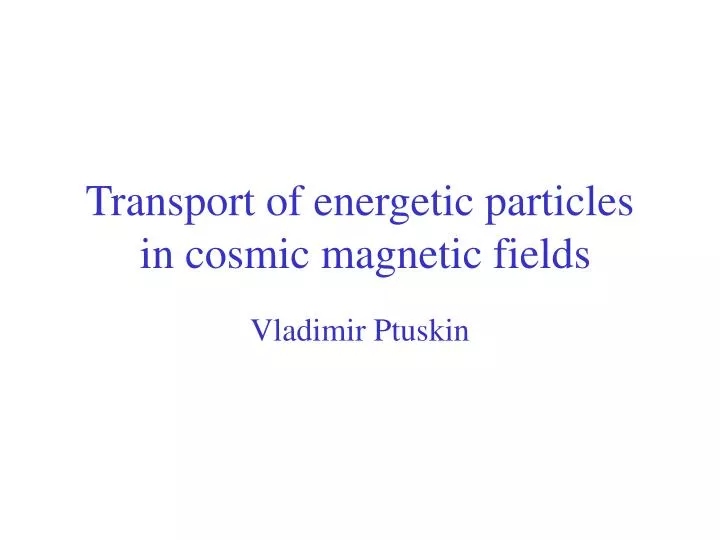 transport of energetic particles in cosmic magnetic fields