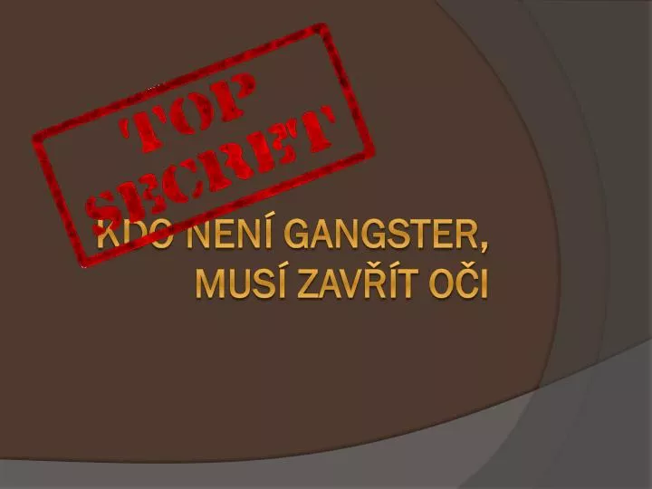 kdo nen gangster mus zav t o i