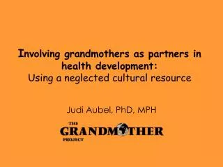 I nvolving grandmothers as partners in health development: Using a neglected cultural resource