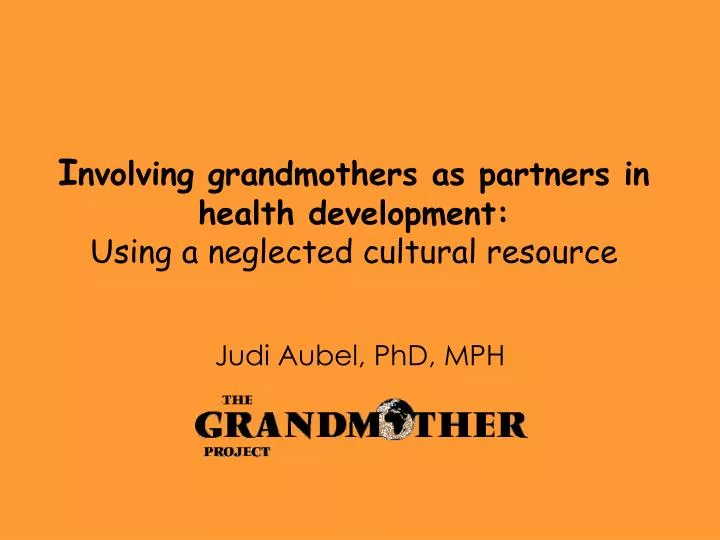 i nvolving grandmothers as partners in health development using a neglected cultural resource