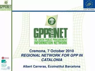 Cremona, 7 October 2010 REGIONAL NETWORK FOR GPP IN CATALONIA