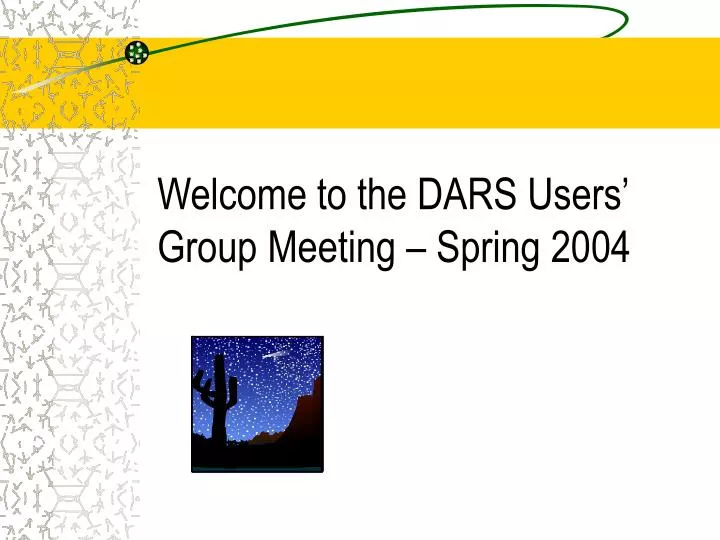 welcome to the dars users group meeting spring 2004