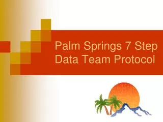 Palm Springs 7 Step Data Team Protocol