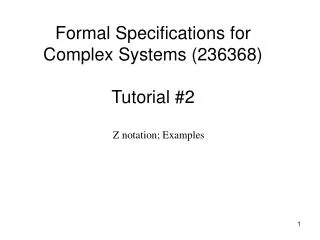 Formal Specifications for Complex Systems (236368) Tutorial #2