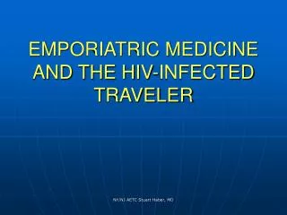 EMPORIATRIC MEDICINE AND THE HIV-INFECTED TRAVELER