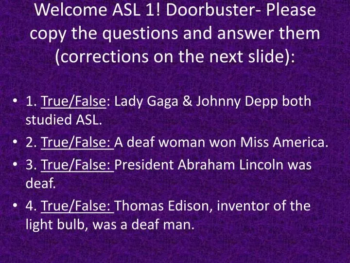 welcome asl 1 doorbuster please copy the questions and answer them corrections on the next slide