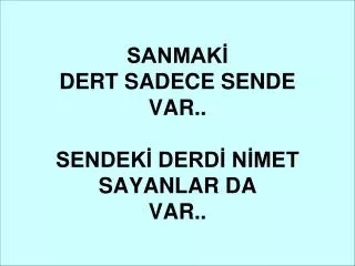 sanmak dert sadece sende var sendek derd n met sayanlar da var