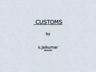 CUSTOMS by s.jaikumar advocate