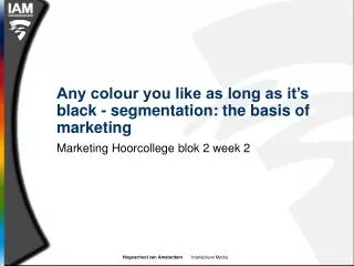 Any colour you like as long as it’s black - segmentation: the basis of marketing