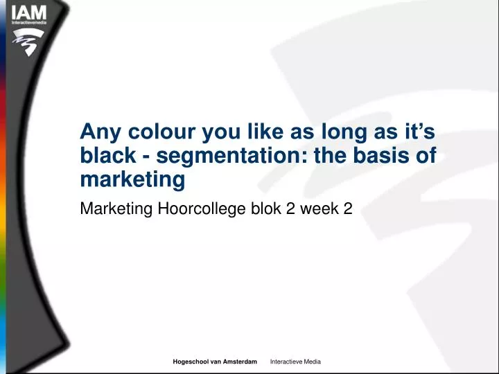 any colour you like as long as it s black segmentation the basis of marketing